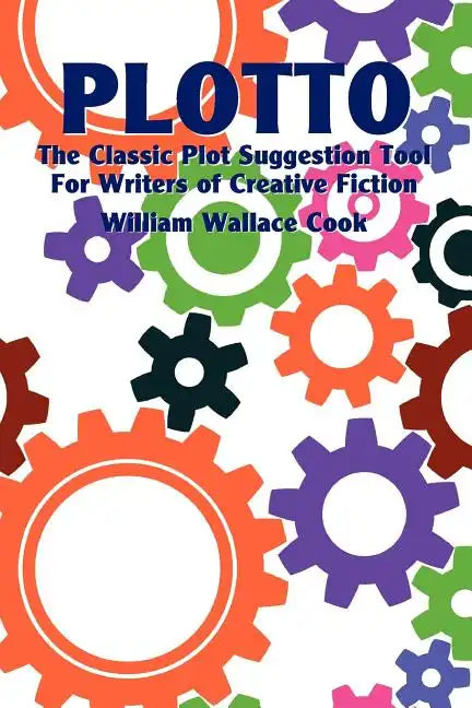 Plotto: The Classic Plot Suggestion Tool for Writers of Creative Fiction - Paperback