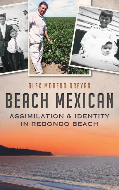 Beach Mexican: Assimilation & Identity in Redondo Beach - Hardcover