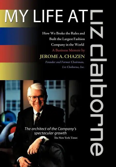 My Life at Liz Claiborne: How We Broke the Rules and Built the Largest Fashion Company in the World a Business Memoir - Hardcover