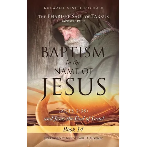 The Pharisee Saul of Tarsus (Apostle Paul) Baptism in the name of Jesus (Acts 2: 38) and Jesus the God of Israel - Paperback