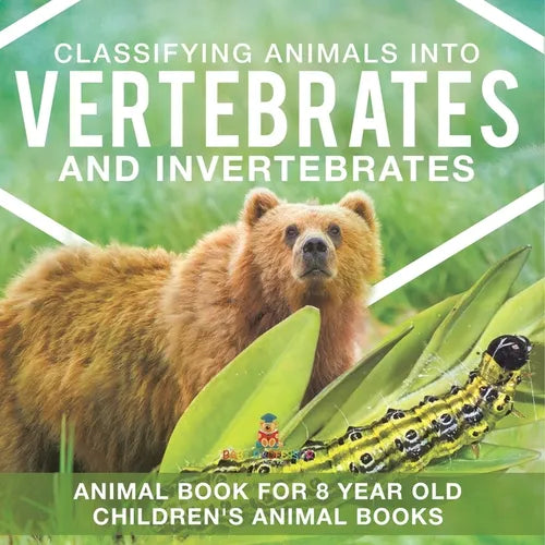 Classifying Animals into Vertebrates and Invertebrates - Animal Book for 8 Year Olds Children's Animal Books - Paperback