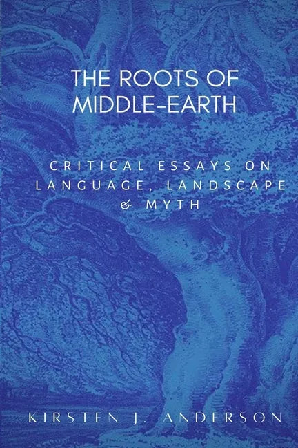 The Roots of Middle-earth: Critical Essays on language, landscape, and myth - Paperback
