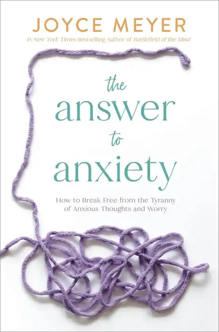 The Answer to Anxiety: How to Break Free from the Tyranny of Anxious Thoughts and Worry - Hardcover