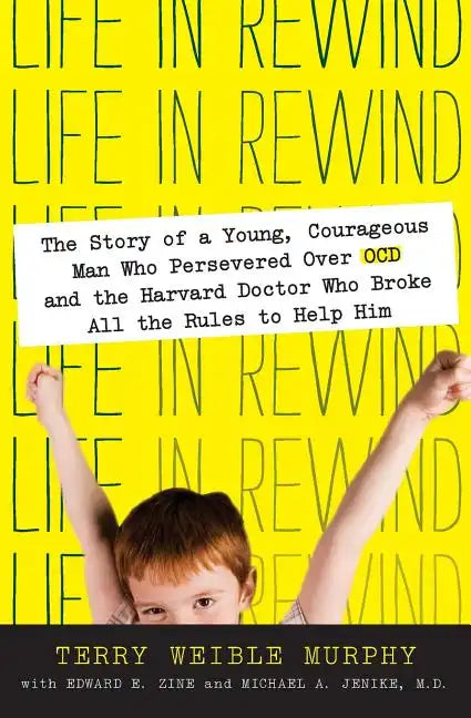 Life in Rewind: The Story of a Young Courageous Man Who Persevered Over OCD and the Harvard Doctor Who Broke All the Rules to Help Him - Paperback
