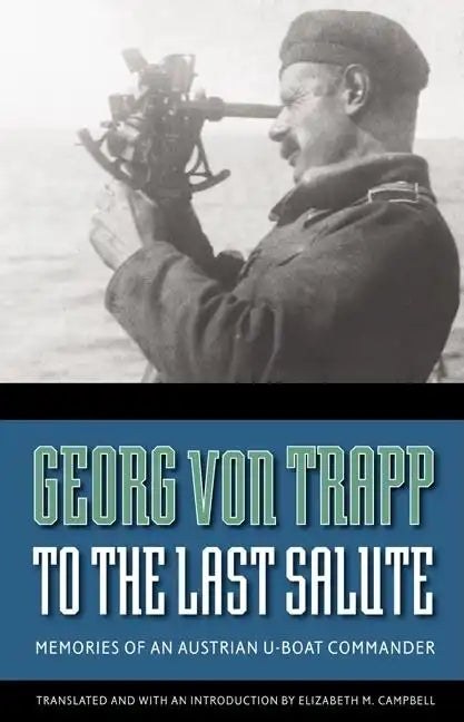 To the Last Salute: Memories of an Austrian U-Boat Commander - Paperback