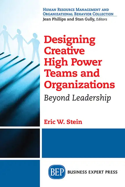 Designing Creative High Power Teams and Organizations: Beyond Leadership - Paperback
