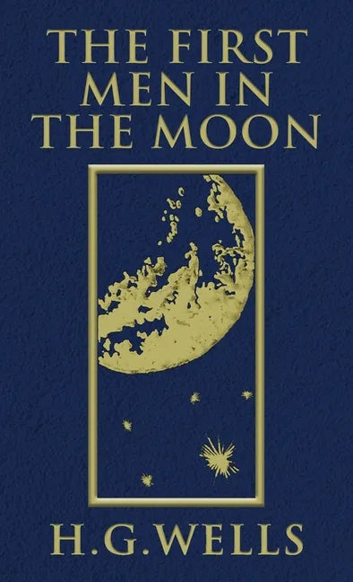 The First Men in the Moon: The Original 1901 Edition - Hardcover