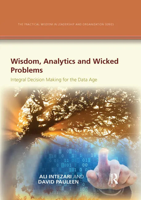 Wisdom, Analytics and Wicked Problems: Integral Decision Making for the Data Age - Paperback