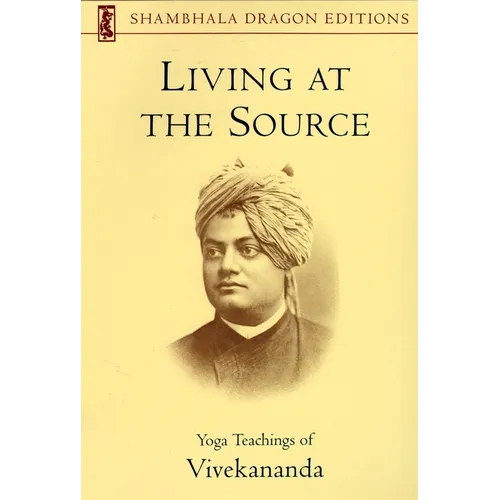 Living at the Source: Yoga Teachings of Vivekananda - Paperback