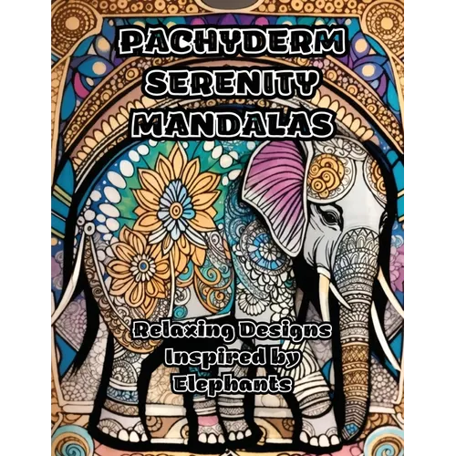 Pachyderm Serenity Mandalas: Relaxing Designs Inspired by Elephants - Paperback