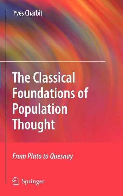 The Classical Foundations of Population Thought: From Plato to Quesnay - Hardcover