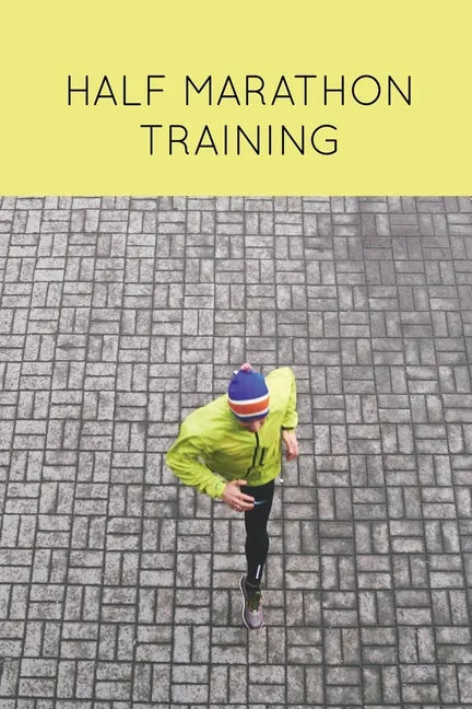 Half Marathon Training: Runners Journal, Running Log, Daily Run Notes Book, 12 Week Schedule, Track Distance, Speed, Time, Weather, Race Detai - Paperback