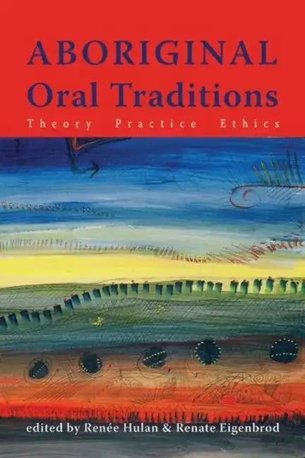 Aboriginal Oral Traditions: Theory, Practice, Ethics - Paperback