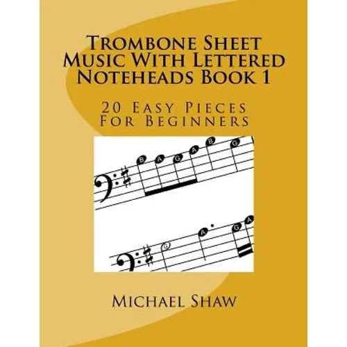 Trombone Sheet Music With Lettered Noteheads Book 1: 20 Easy Pieces For Beginners - Paperback