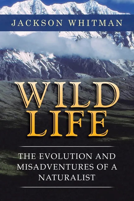 Wild Life: The Evolution and Misadventures of a Naturalist - Paperback