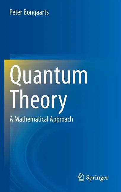 Quantum Theory: A Mathematical Approach - Hardcover