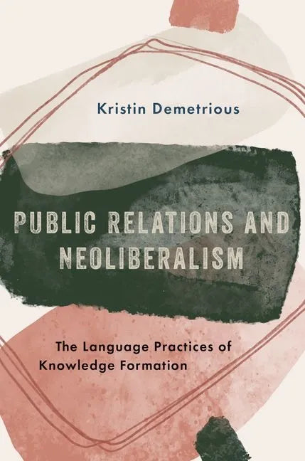 Public Relations and Neoliberalism: The Language Practices of Knowledge Formation - Paperback