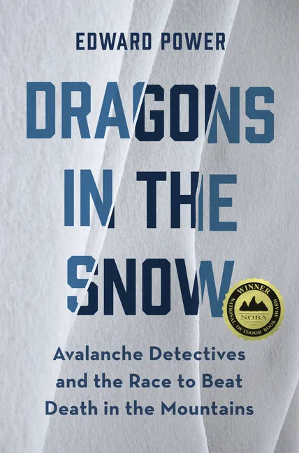 Dragons in the Snow: Avalanche Detectives and the Race to Beat Death in the Mountains - Paperback
