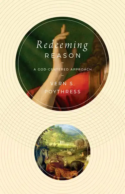 Redeeming Reason: A God-Centered Approach - Paperback