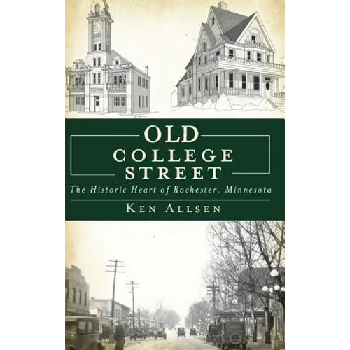 Old College Street: The Historic Heart of Rochester, Minnesota - Hardcover