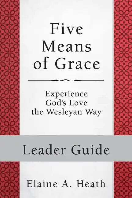 Five Means of Grace: Leader Guide: Experience God's Love the Wesleyan Way - Paperback