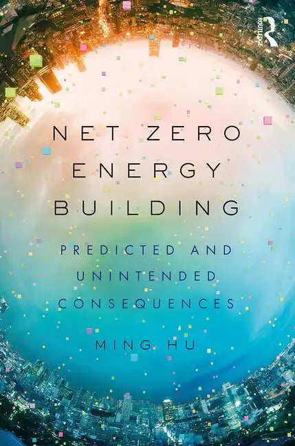 Net Zero Energy Building: Predicted and Unintended Consequences - Paperback