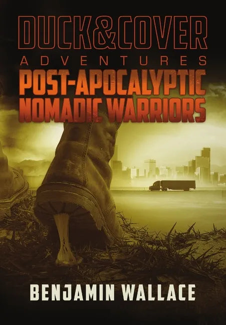 Post-Apocalyptic Nomadic Warriors: A Duck & Cover Adventure - Hardcover