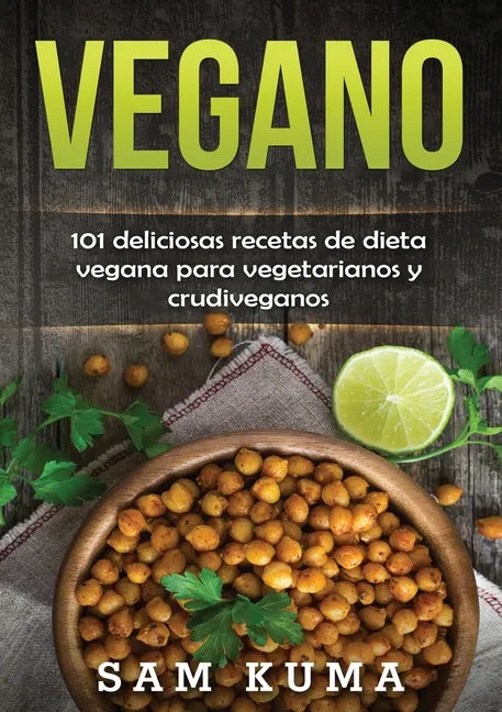 Vegano: 101 deliciosas recetas de dieta vegana para vegetarianos y crudiveganos - Paperback