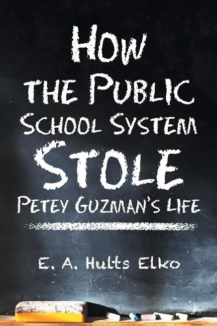 How the Public School System Stole Petey Guzman's Life - Paperback