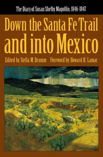 Down the Santa Fe Trail and Into Mexico: The Diary of Susan Shelby Magoffin, 1846-1847 - Paperback