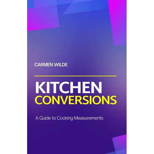 Kitchen Conversions: A Guide to Cooking Measurements - Paperback