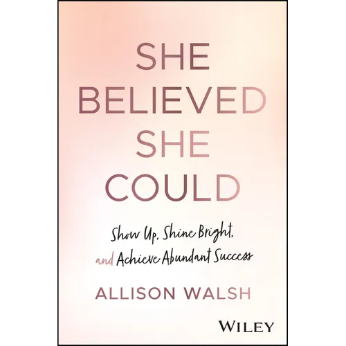 She Believed She Could: Show Up, Shine Bright, and Achieve Abundant Success - Hardcover