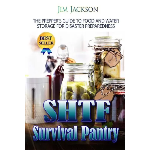 SHTF Survival Pantry: The Survival Guide To Food And Water Storage - Paperback