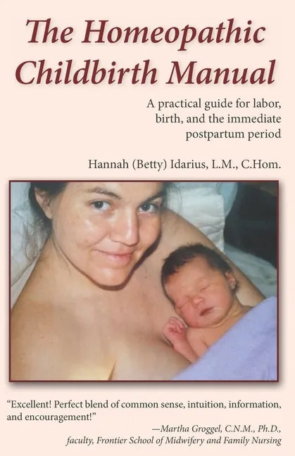 The Homeopathic Childbirth Manual: A Practical Guide for Labor, Birth, and the Immediate Postpartum Period - Paperback
