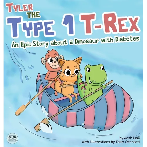 Tyler the Type 1 T-Rex: An Epic Story About a Dinosaur with Diabetes - Hardcover