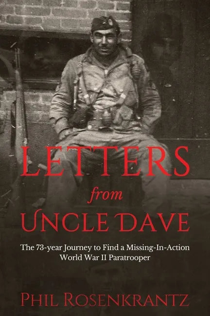 Letters from Uncle Dave: The 73-year Journey to Find a Missing-In-Action World War II Paratrooper - Paperback