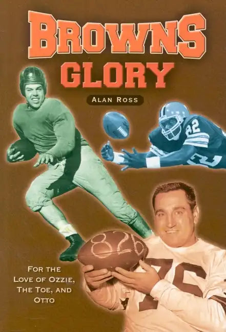 Browns Glory: For the Love of Ozzie, the Toe, and Otto - Paperback
