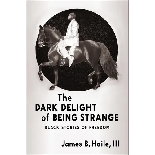 The Dark Delight of Being Strange: Black Stories of Freedom - Paperback