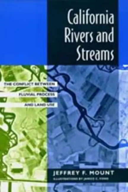 California Rivers and Streams: The Conflict Between Fluvial Process and Land Use - Paperback