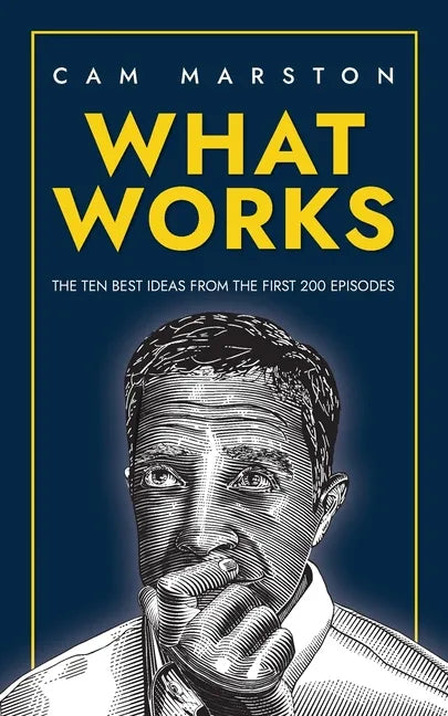 What Works: The Ten Best Ideas from the First 200 Episodes - Paperback