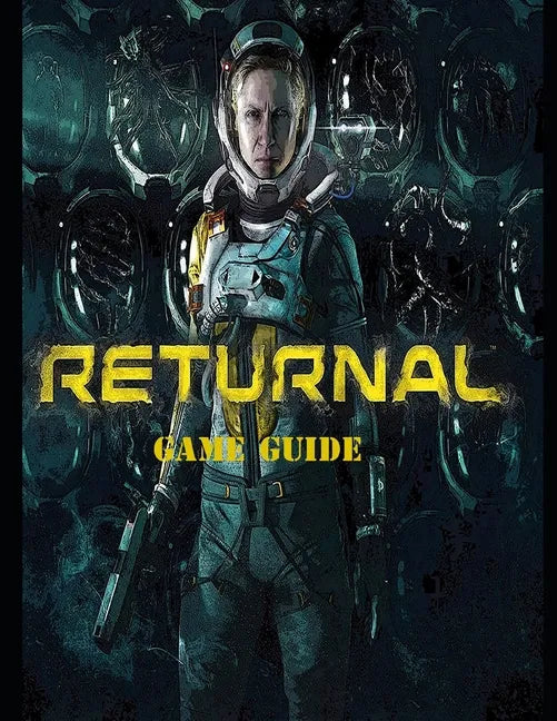 Returnal: Complete Guide, Tips and Tricks, Walkthrough, How to play game Returnal to be victorious - Paperback