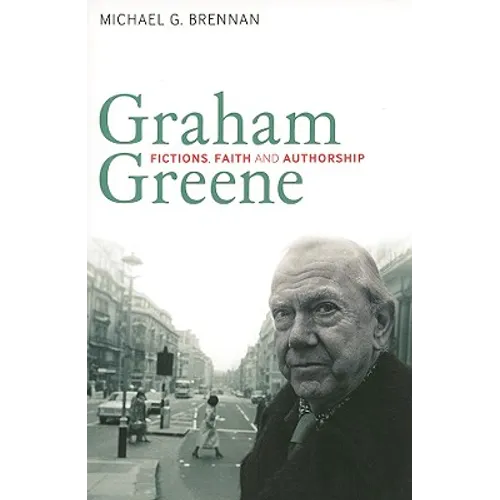 Graham Greene: Fictions, Faith and Authorship - Paperback