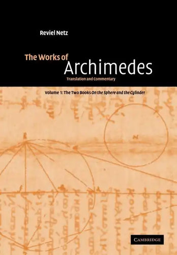 The Works of Archimedes: Volume 1, the Two Books on the Sphere and the Cylinder: Translation and Commentary - Paperback