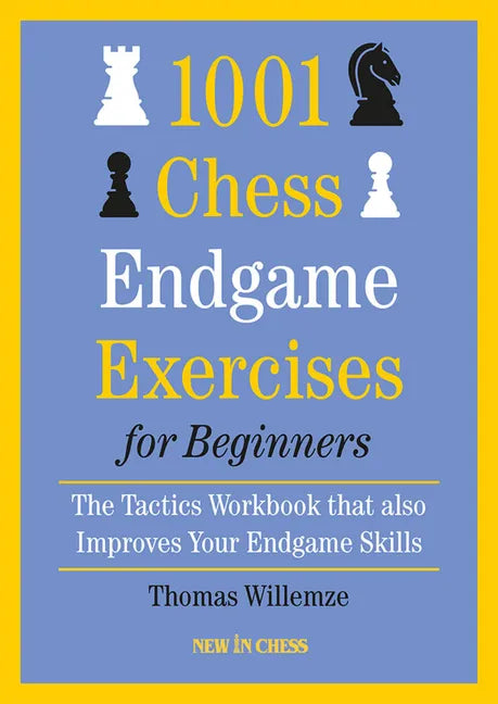 1001 Chess Endgame Exercises for Beginners: The Tactics Workbook That Also Improves Your Endgame Skills - Paperback