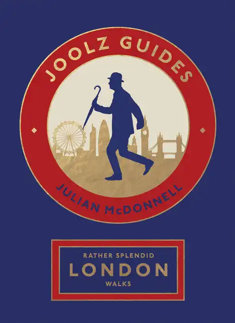 Rather Splendid London Walks: Joolz Guides' Quirky and Informative Walks Through the World's Greatest Capital City - Paperback