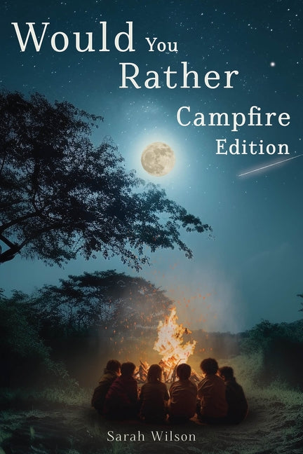 Would You Rather Campfire Edition: Fun, silly and hilarious camping book for kids. Awesome, Laugh-Out-Loud family entertainment for summer trips - Paperback