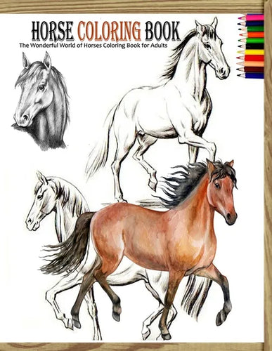 Horse coloring book: The Wonderful World of Horses Coloring Book for Adults - Paperback