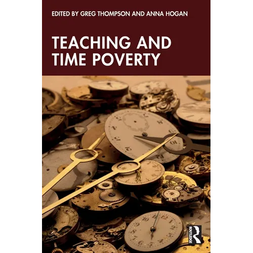 Teaching and Time Poverty: Understanding Workload and Work Intensification in Schools - Paperback