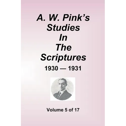 A.W. Pink''s Studies In The Scriptures - 1930-31, Volume 5 of 17 - Paperback