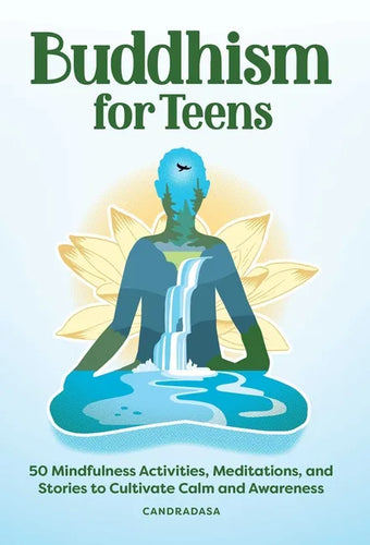 Buddhism for Teens: 50 Mindfulness Activities, Meditations, and Stories to Cultivate Calm and Awareness - Paperback